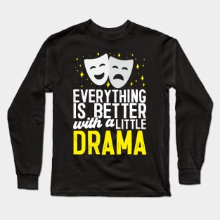 Everything Is Better With A Little Drama Long Sleeve T-Shirt